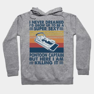 I Never Dreamed I'd Grow Up to be a Pontoon Captain Boating Hoodie